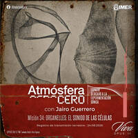 Atmósfera Cero — Edición 34 -Organelles y el sonido de las células | Jairo Guerrero | Opus 94 (IMER) | Agosto 24-2026 by Atmósfera Cero por Jairo Guerrero / Opus 94