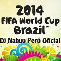 Dj Nahuu - Mix Fifa World Cup Brazil 2014 by Dj Nahuu Peru ®