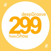 deepGroove Show 299 by deepGroove [Show] by Martin Kah
