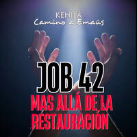 Job 42 | Más allá de la Restauración. by Kehila Camino a Emaus