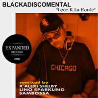 Blackdiscomental & K' Alexi Shelby - Le ce ka oule [EXP088] Out 27/04/2015 by Expanded Records