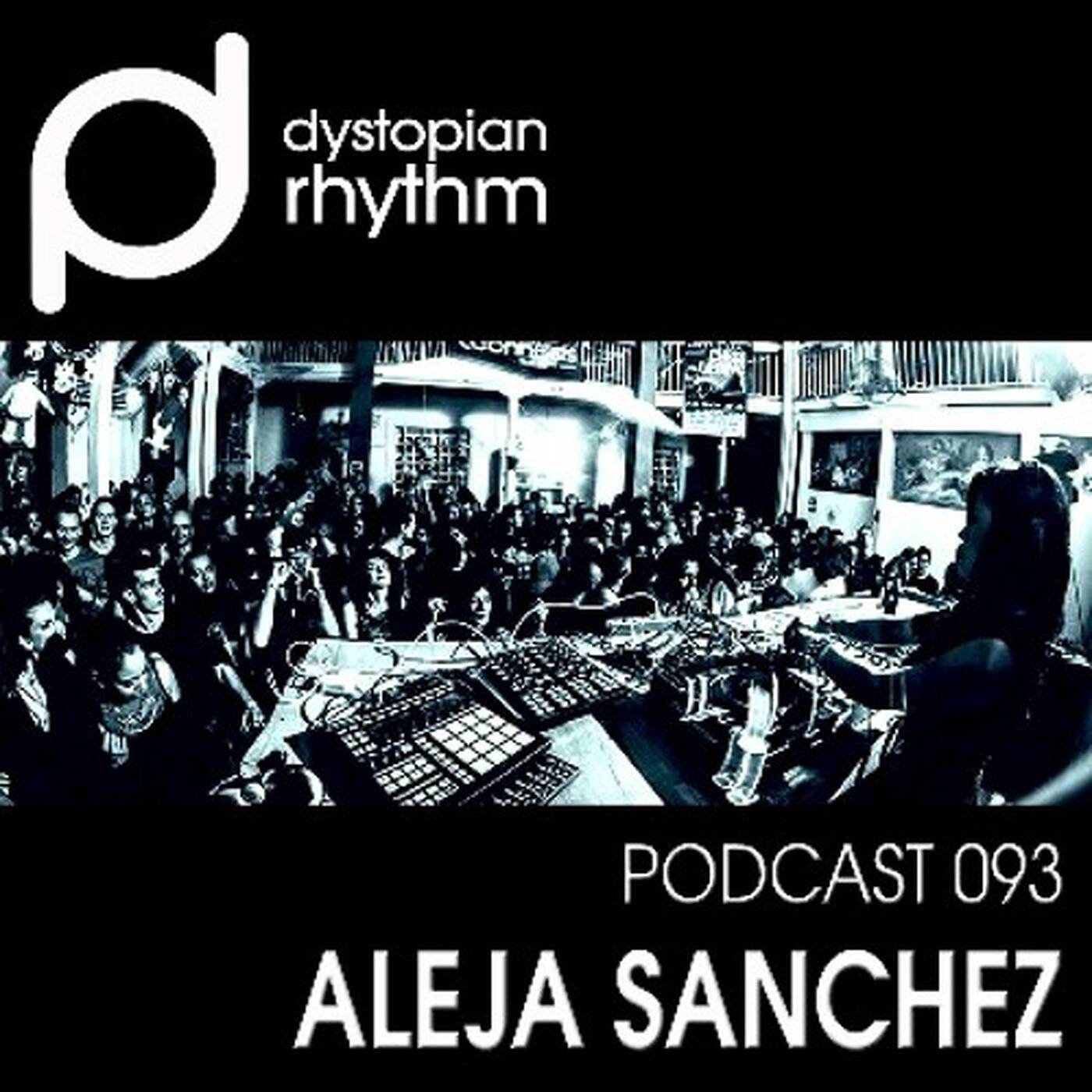 Dystopian Rhythm Podcast 093 - Aleja Sanchez episode artwork