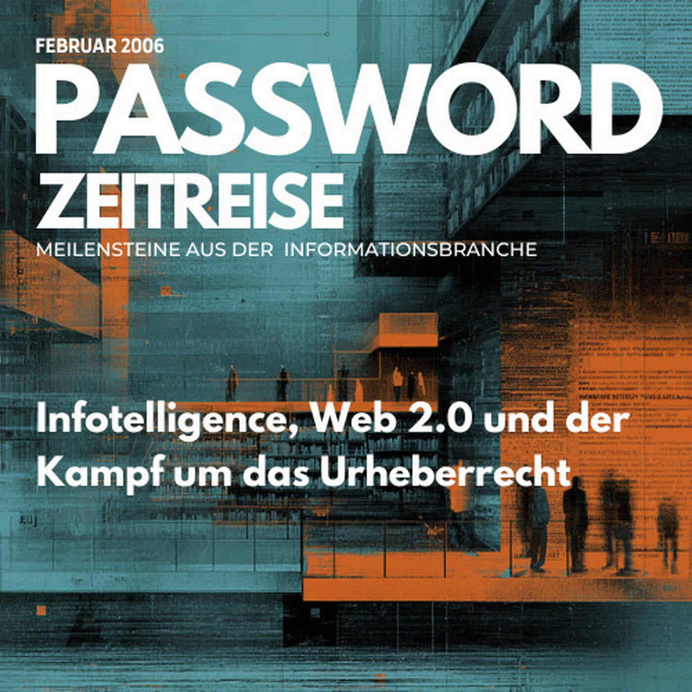 Infotelligence, Web 2.0 und der Kampf um das Urheberrecht - Password Zeitreise 2006#02 episode artwork