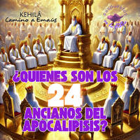 337. ¿Quiénes son los 24 ancianos del Apocalipsis? by Kehila Camino a Emaus