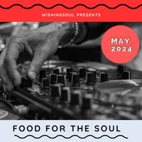 Food For The Soul May 2024 mixed by Wishingsoul by Wishingsoul