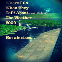 Where I Go When They Talk About The Weather #009 by RJ Thyme