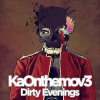 Dirty Evenings - KaOnthemov3 by KaOnthemov3