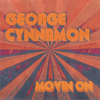 GEORGE CYNNAMON - MOVIN ON **Free Download** by George Cynnamon