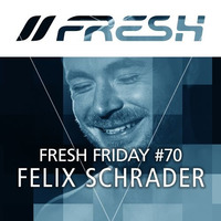FRESH FRIDAY #70 mit Felix Schrader by freshguide