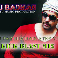 Tum Par Hum Hai Atke Yara(Kick Blast - Mix)DJ Badman by DJ Badman