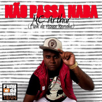 Não Passa Nada -  MC Arthur (Funk da House Remake) by Funk da House