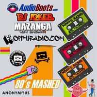 Kopimiradio.com @realdjjoker @mazanga 03 26 17 80s Mashed vol4 by Mazanga