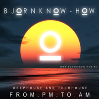 Bjorn Know-how - From PM to AM mix vol.1 by Bjorn Know-how