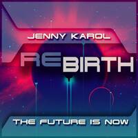 Jenny Karol - ReBirth The Future Is Now ! 160 [December 2021] by Jenny Karol ॐ
