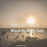 That Soul Thing 8 Mixed By Bhuts Tunz by BhutsTunz
