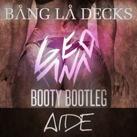 Bang La Decks - Aide (GeoAna Booty Bootleg) by GeoAna