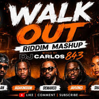 WALK OUT RIDDIM MASHUP- DJ CARLOS 843 Ft Armani, Popcaan, Jadakingdom, Demarco, Jahvinci, Shaneil, Kidd by DJ CARLOS 843