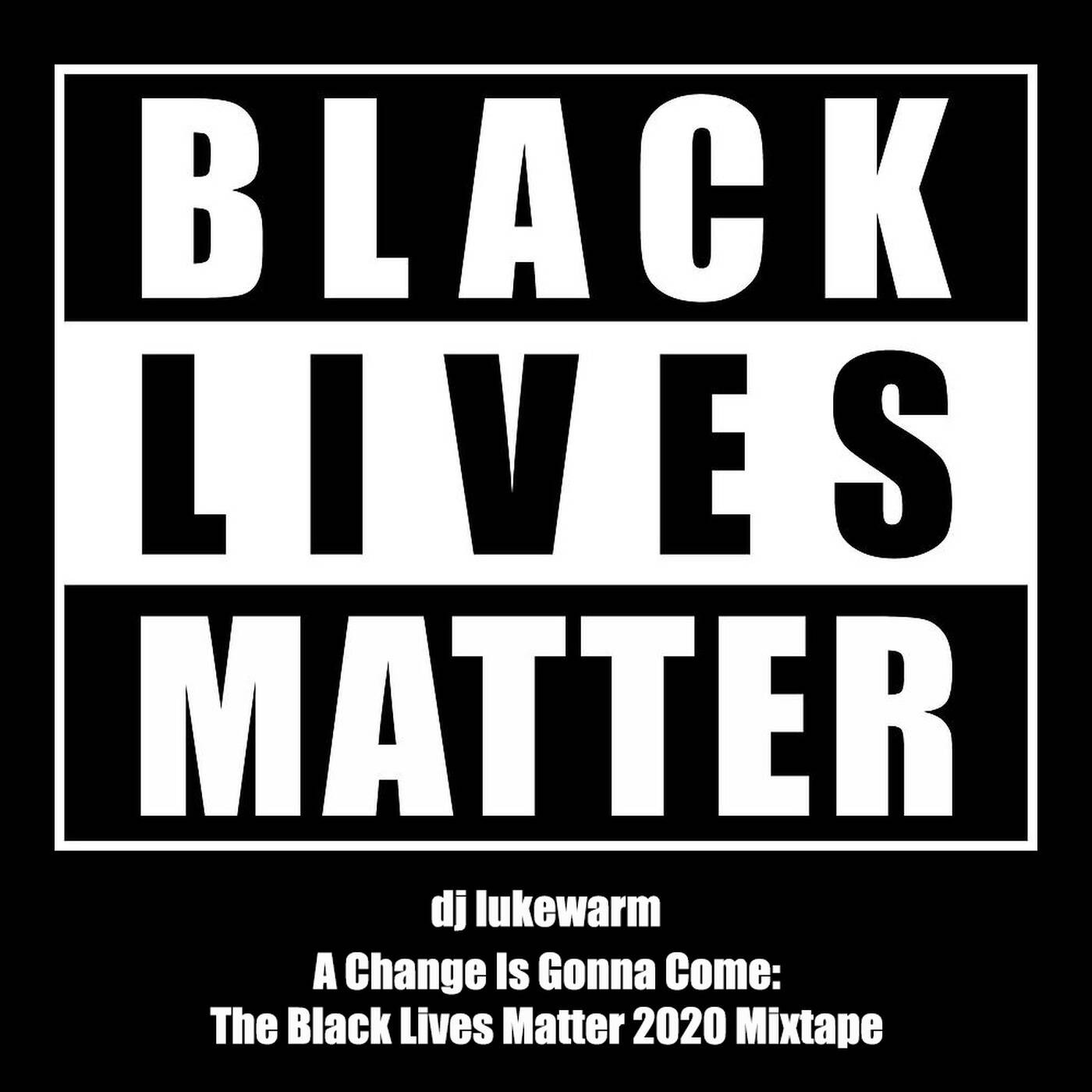 dj lukewarm - A Change Is Gonna Come (The Black Lives Matter 2020 Mixtape) episode artwork