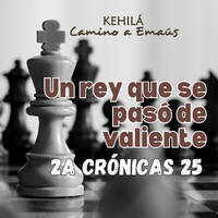 2a Crónicas 25 | Un rey que se pasó de valiente. by Kehila Camino a Emaus