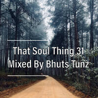 That Soul Thing 31 Mixed By Bhuts Tunz by BhutsTunz