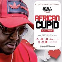 The Double Trouble Mixxtape 2022 Volume 67 African Cupid Edition by Dj Joe Mfalme