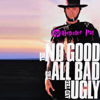 Hepster Pat - The No Good The All Bad And The Ugly by Hepster Pat