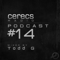 Cerecs Radio Podcast #14 with Todd G by Todd G