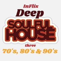InFlix - Deep Soulful House 70's, 80's &amp; 90's three by InFlix