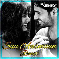 Sau Aasmaan - Dj Snky (Remix) by DJ SNKY