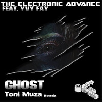 The Electronic Advance Feat. Yvy Fay - Ghost Toni Muza Remix by Toni Muza - Official