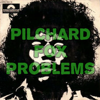 Pilchard - Fox Problems by Pilchard