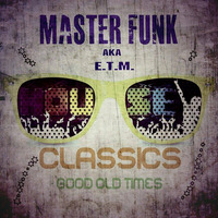 MasterFunk  aka E.T.M. pres. Good Old Times House Classics by E.T.M.