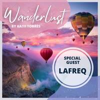 Wanderlust Special Guest Lafreq by Katy Torres
