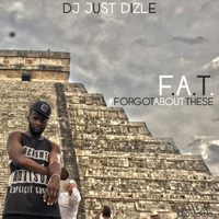 @JustDizle - F.A.T. [#ForgotAboutThese] by justdizle