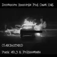 Doomcore Records Pod Cast 046 - CL4KB@ST4RD - Fuck 49.3 &amp; Policestate by Doomcore Records