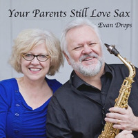 Your Parents Still Love Sax (Feb 2016) by Evan Drops