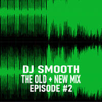 Dj Smooth - Old + New Mix - Epi. 2 by Dj Smooth