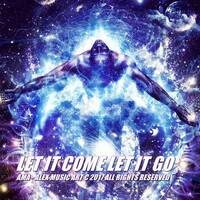 LET IT COME LET IT GO by AMA - Alex Music Art