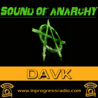 SOUND OF ANARCHY#017@DAVK - IN PROGRESS RADIO by DAY OF DARKNESS radio show