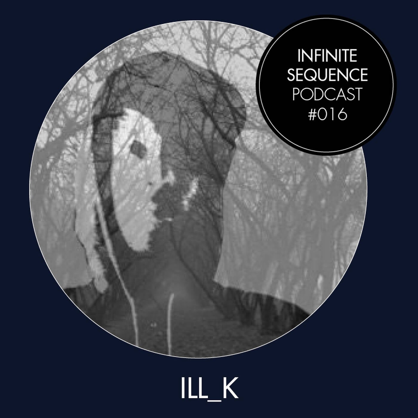 Infinite Sequence Podcast #016 - Ill_K (Through These Eyes Rec., Bremen) thumbnail