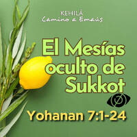 Juan 7:1-24| El Mesías oculto de Sukkot. by Kehila Camino a Emaus