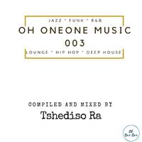 Oh OneOne Music 003 Mixed By Tshediso Ra by Oh OneOne Vinyl Radio