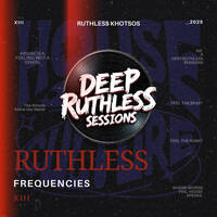 Ruthless Frequencies XIII (Mixed by Ruthless Khotsos) by Deep Ruthless Sessions