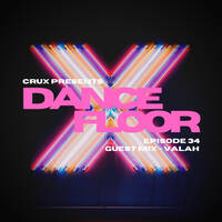 Dancefloor X [Episode 34](Guest Mix - Valah) by CruX press. Dancefloor X