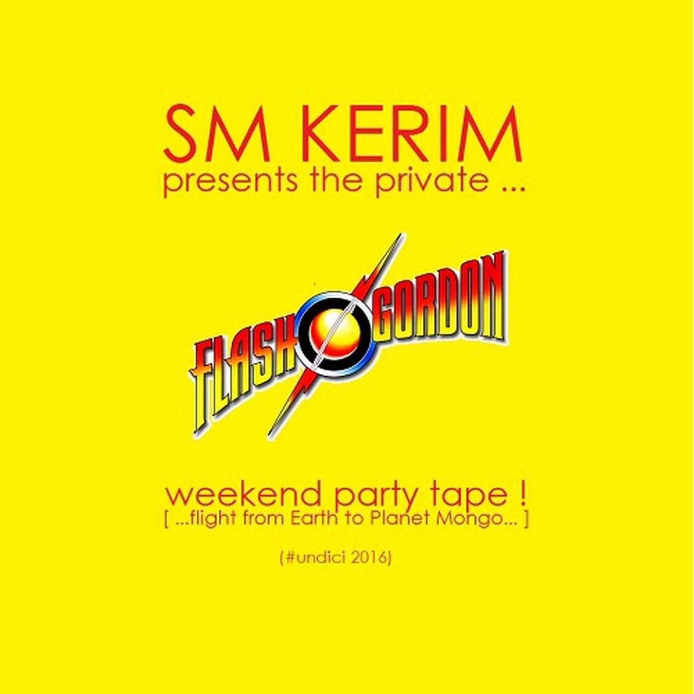 SM KERIM - pres. The Flash Gordon Weekend Party Tape (#undici 2016) episode artwork