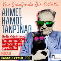 #21 Beliz Güçbilmez Anlatıyor: "Tanpınar'da Kalıcılık ve Geçicilik" by Sanat Kritik