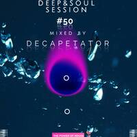 Deep&amp;Soul Session #50 Mixed By Decapetator by Decapetator