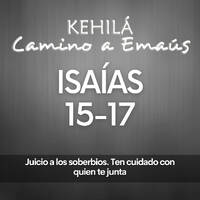 Isaías 15 - 17 | Juicio a los soberbios y ten cuidado con quien te juntas by Kehila Camino a Emaus