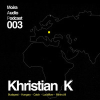 Khristian K - Moira Audio Podcast 03 - Budapest by Moira Audio Recordings