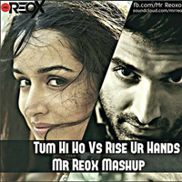 Tum Hi Ho Vs Rise Ur Hands (Mr Reox Mashup) by Mr Reox